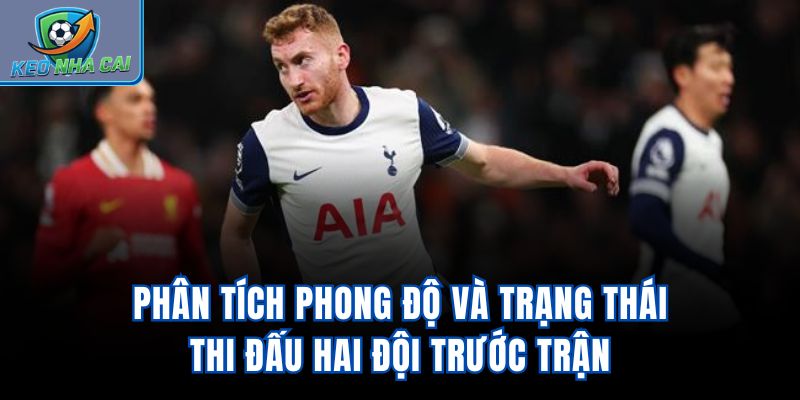 Phân tích phong độ và trạng thái thi đấu hai đội trước trận