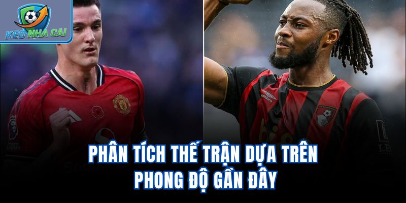 Phân tích thế trận dựa trên phong độ gần đây