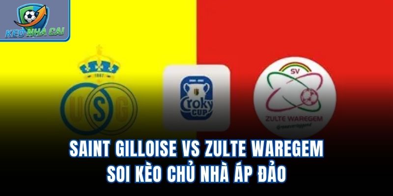 Saint Gilloise vs Zulte Waregem - Soi Kèo Chủ Nhà Áp Đảo