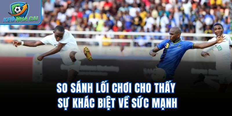 So sánh lối chơi cho thấy sự khác biệt về sức mạnh