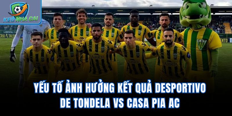 Yếu tố ảnh hưởng kết quả Desportivo de Tondela vs Casa Pia AC